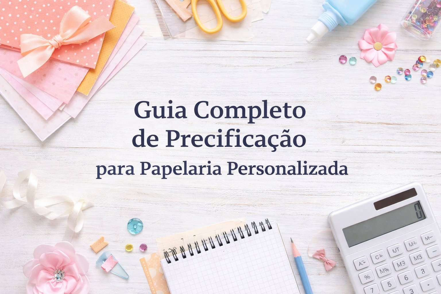 Como Calcular o Preço da sua Papelaria Personalizada